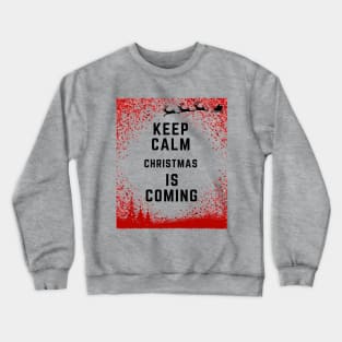 Christmas gift ideas, "Keep Calm Christmas Is Coming" Crewneck Sweatshirt